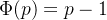 \Phi (p)=p- 1