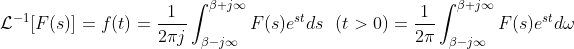 \\ \mathcal{L}^{-1}[F(s)]=f(t)=\frac{1}{2\pi j}\int_{\beta -j\infty}^{\beta +j\infty}F(s)e^{s t}ds \ \ (t > 0)=\frac{1}{2\pi }\int_{\beta -j\infty}^{\beta +j\infty}F(s)e^{s t}d\omega